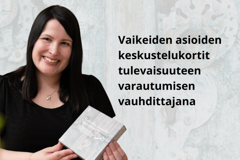 Vaikeiden asioiden keskustelukortit tulevaisuuteen varautumisen vauhdittajana